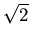 $ \sqrt{2}$