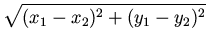 $\displaystyle \sqrt{(x_1 - x_2)^2 + (y_1 - y_2)^2}
$