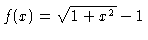 $ f(x) = \sqrt{1+x^2}-1 $