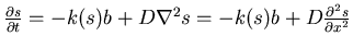 $\frac{\partial s}{\partial t} = -k(s)b + D\nabla^2{s} = -k(s)b +
D\frac{\partial^2s}{\partial{x^{2}}}$