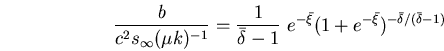 \begin{displaymath}
\frac{b}{c^{2}s_{\infty}(\mu k)^{-1}} = \frac{1}{\bar \delt...
...^{-\bar \xi}(1+e^{-\bar\xi})^{-\bar\delta / (\bar \delta -1)}
\end{displaymath}